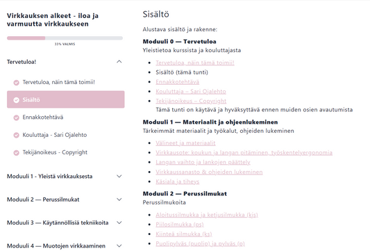 Virkkauksen alkeet verkkokurssi koostuu viidestä moduulista, joissa käydään virkkaus läpi yleisistä asioista ja perussilmukoista käytännöllisiin tekniikoihin ja muotojen virkkaamiseen. Lisäksi mukana on useita oikeita harjoitustöitä.